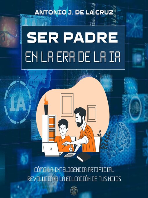 Title details for SER PADRE EN LA ERA DE LA IA by Antonio J. de la Cruz - Available